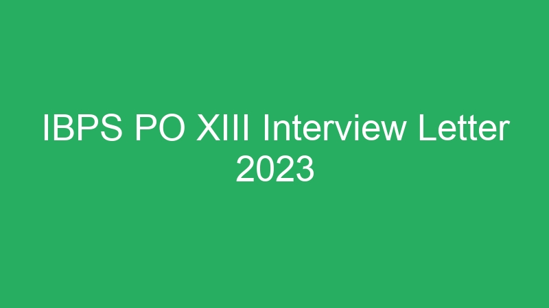 IBPS PO XIII Interview Letter 2023