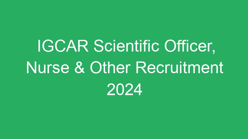 IGCAR Scientific Officer, Nurse & Other Recruitment 2024