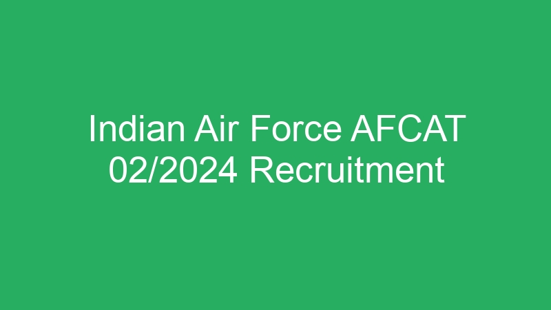 Indian Air Force AFCAT 02/2024 Recruitment