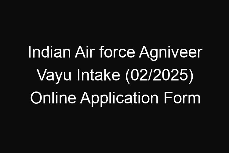 Indian Air force Agniveer Vayu Intake (02/2025) Online Application Form