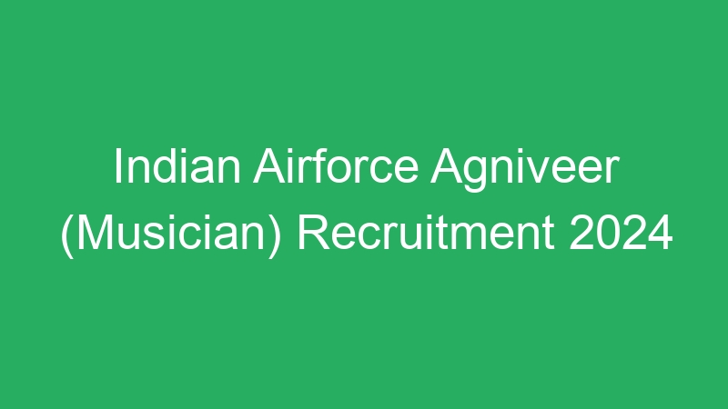 Indian Airforce Agniveer (Musician) Recruitment 2024