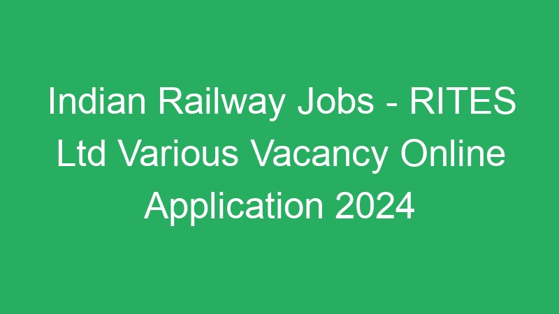 Indian Railway Jobs – RITES Ltd Multiple Positions Online Application 2024