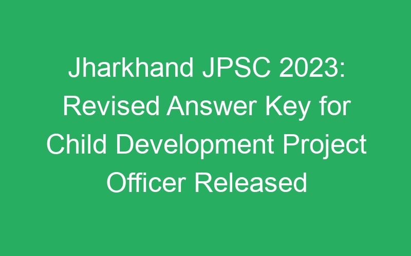 Jharkhand State JPSC 2023: Revised Answer Key for Child Development Project Officer Published