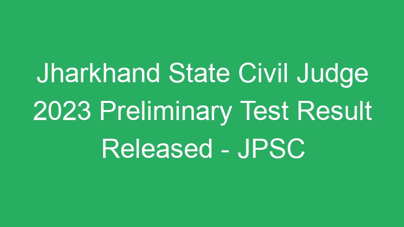 Jharkhand State Civil Judge 2023 Preliminary Test Result Released – JPSC