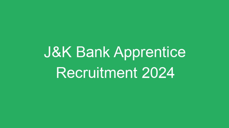 J&K Bank Apprentice Recruitment 2024