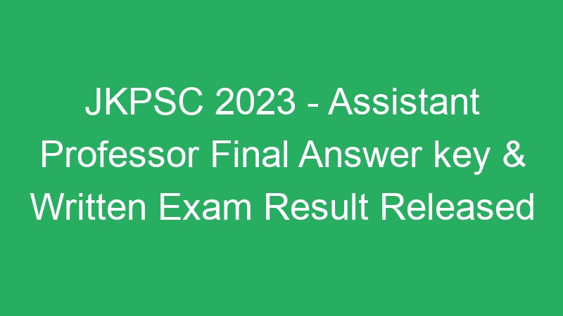 JKPSC 2023 – Assistant Professor Final Answer key & Written Exam Result Released