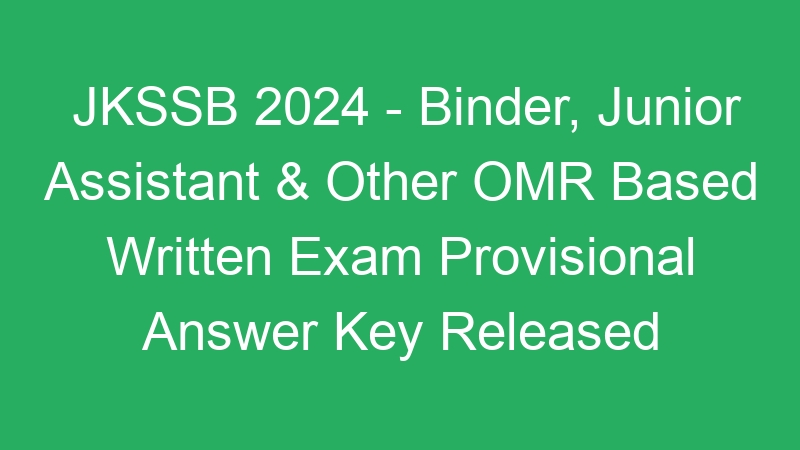 JKSSB 2024 – Binder, Junior Assistant & Other OMR Based Written Exam Provisional Answer Key Released