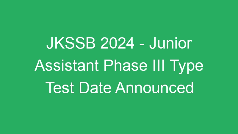 JKSSB 2024 – Junior Assistant Phase III Type Test Date Announced