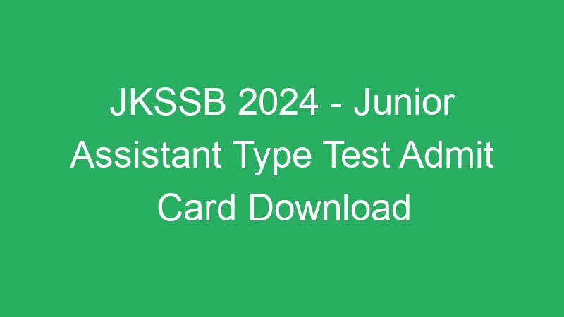 JKSSB 2024 – Junior Assistant Type Test Admit Card Download