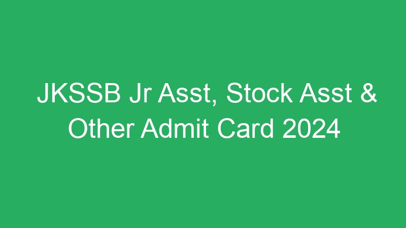 JKSSB Jr Asst, Stock Asst & Other Admit Card 2024