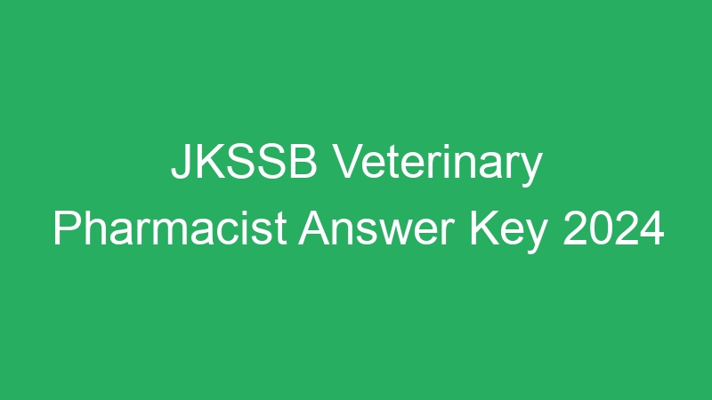 JKSSB Veterinary Pharmacist Answer Key 2024