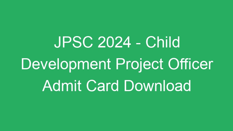 JPSC 2024 – Child Development Project Officer Admit Card Download