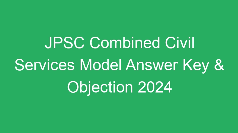 JPSC Combined Civil Services Model Answer Key & Objection 2024