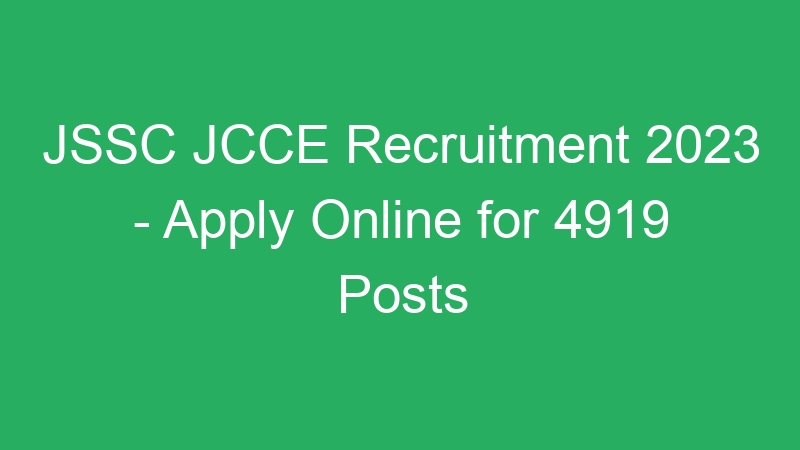 JSSC JCCE Recruitment 2023 – Apply Online for 4919 Posts