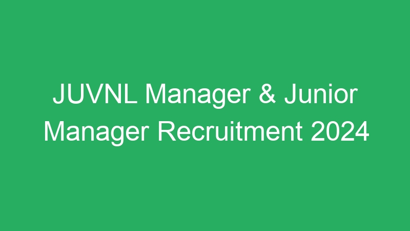 JUVNL Manager & Junior Manager Recruitment 2024