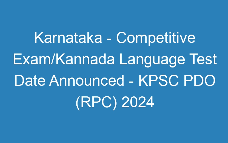 Karnataka State – Competitive Exam/Kannada Language Test Date Available Online – KPSC PDO (RPC) 2024