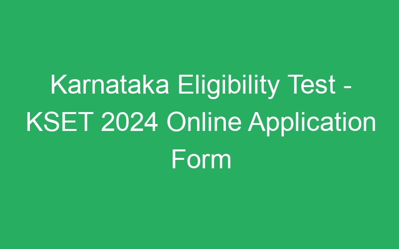 Karnataka Eligibility Test – KSET 2024 Last Date Extended