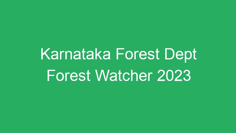 Karnataka Forest Dept Forest Watcher 2023