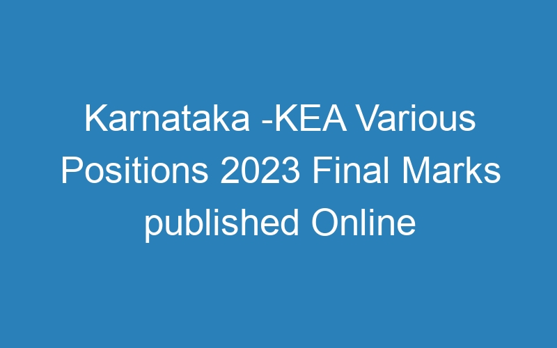 Karnataka State -KEA Multiple Positions 2023 Final Marks published Online