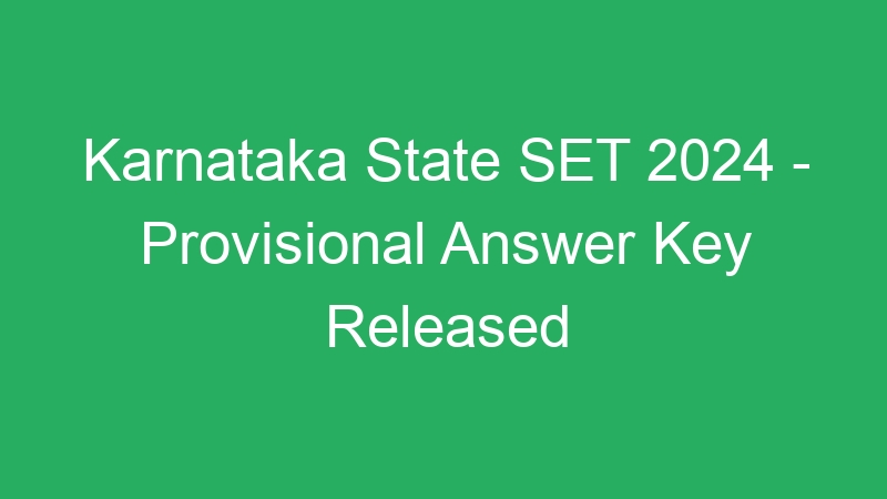 Karnataka State SET 2024 – Provisional Answer Key Released