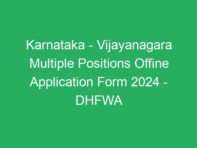 Karnataka State – Vijayanagara Multiple Positions Offine Application Form 2024 – DHFWA