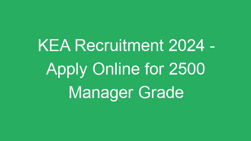 KEA Recruitment 2024 – Apply Online for 2500 Manager Grade