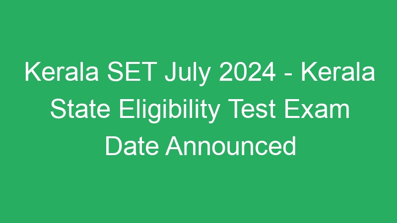 Kerala SET July 2024 Answer Key and Admit Card