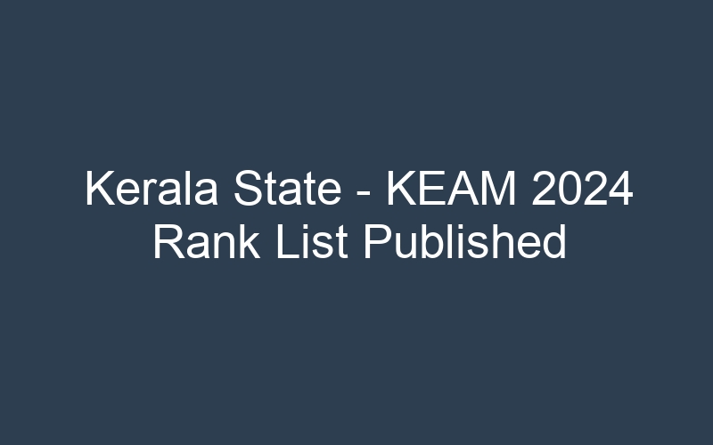 Kerala State – KEAM 2024 Rank List Published