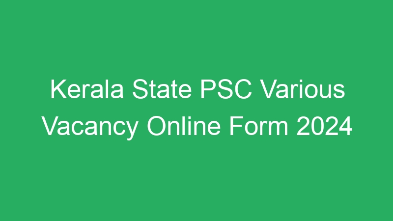 Kerala State PSC Various Vacancy Online Form 2024