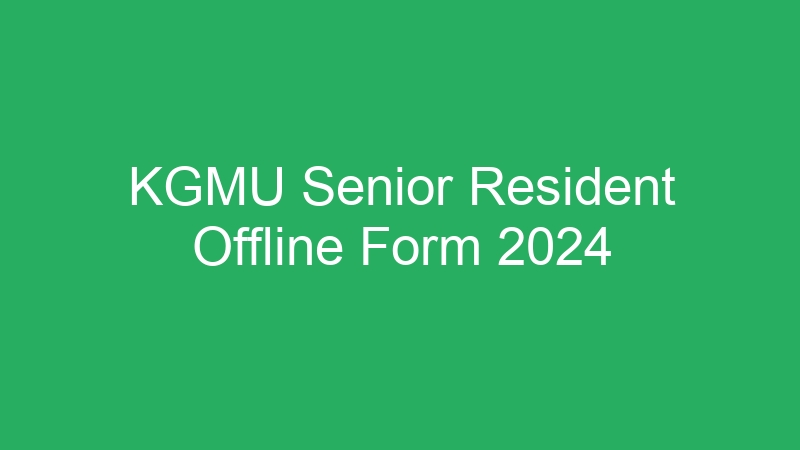 KGMU Senior Resident Offline Form 2024