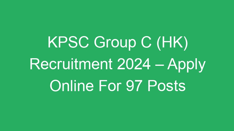 KPSC Group C (HK) Recruitment 2024 – Apply Online For 97 Posts