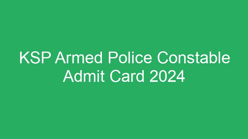 KSP Armed Police Constable Admit Card 2024