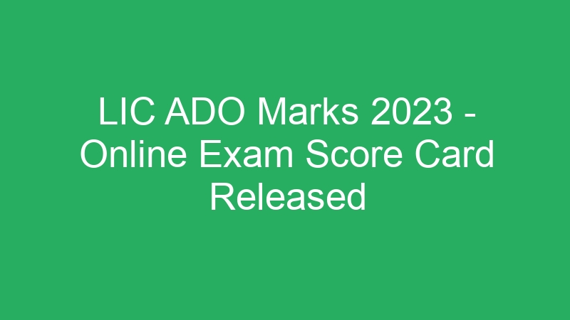 LIC ADO Marks 2023 – Online Exam Score Card Released