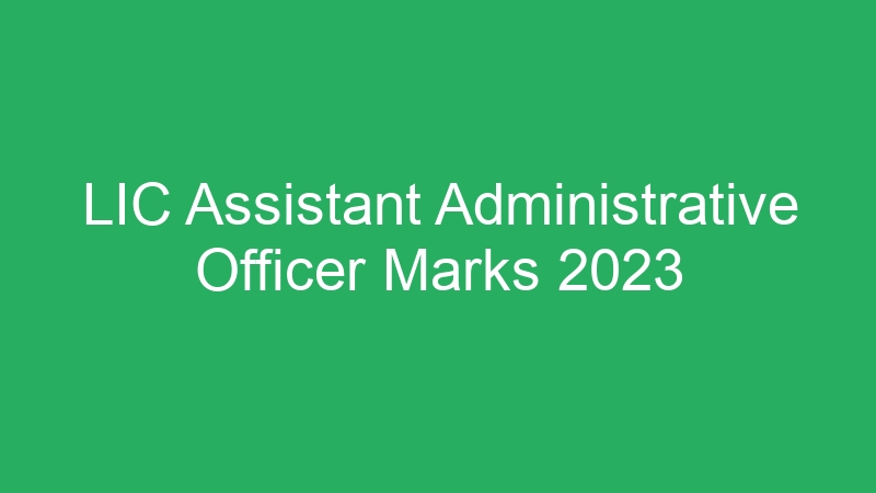 LIC Assistant Administrative Officer Marks 2023