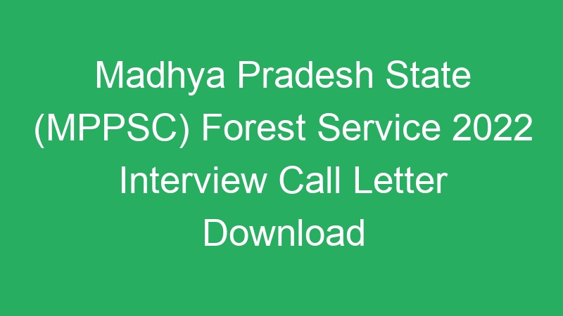 Madhya Pradesh State (MPPSC) Forest Service 2022 Interview Call Letter Download