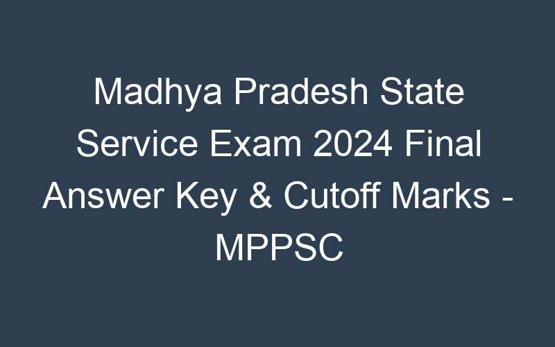 Mains Notification – Madhya Pradesh State Service Exam 2024 -Mains Online Form