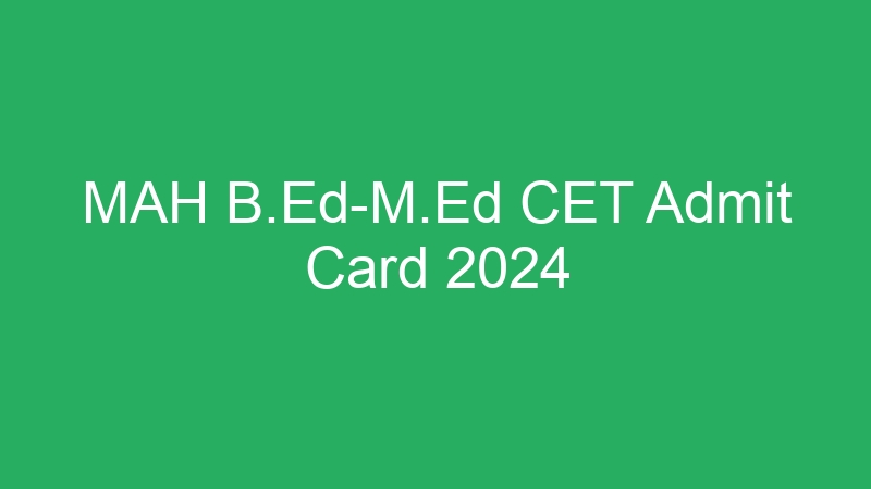 MAH B.Ed-M.Ed CET Admit Card 2024