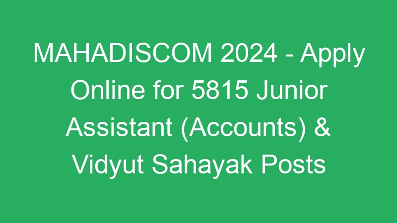 MAHADISCOM 2024 – Apply Online for 5815 Junior Assistant (Accounts) & Vidyut Sahayak Posts