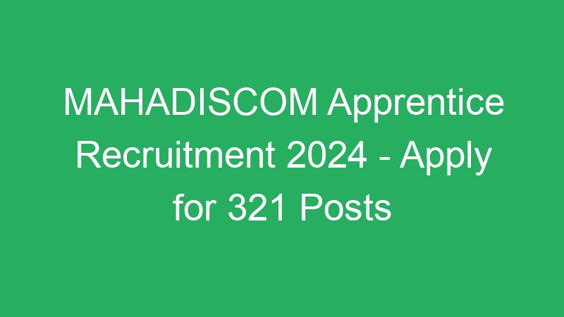 MAHADISCOM Apprentice Recruitment 2024 – Apply for 321 Posts