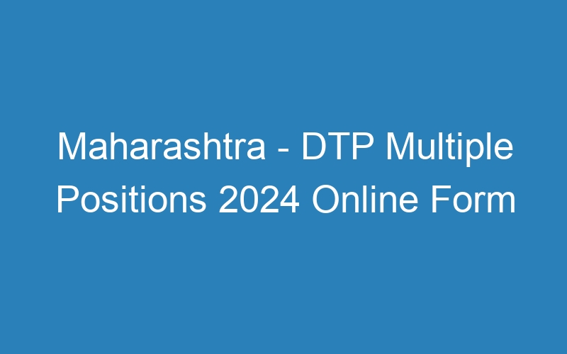 Maharashtra – DTP Multiple Positions 2024 Online Form