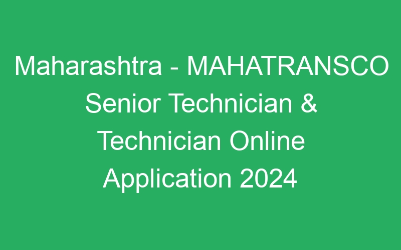 Maharashtra State – MAHATRANSCO Senior Technician & Technician Online Application 2024 