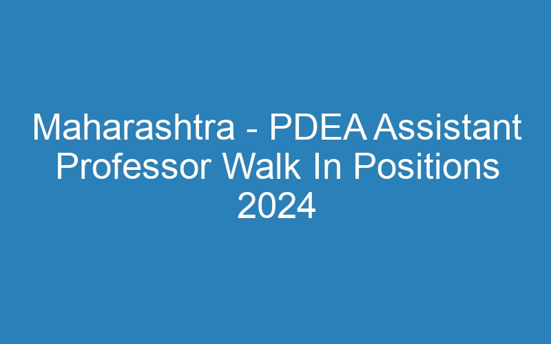 Maharashtra State – PDEA Assistant Professor Walk In Positions 2024