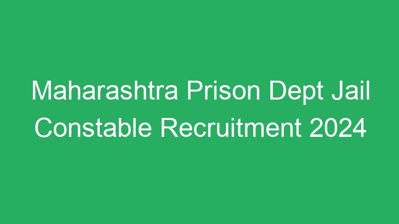 Maharashtra Prison Dept Jail Constable Recruitment 2024