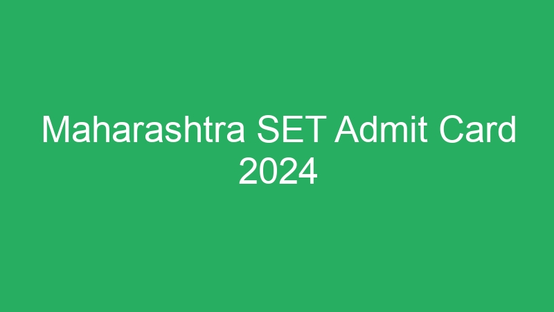 Maharashtra SET Admit Card 2024