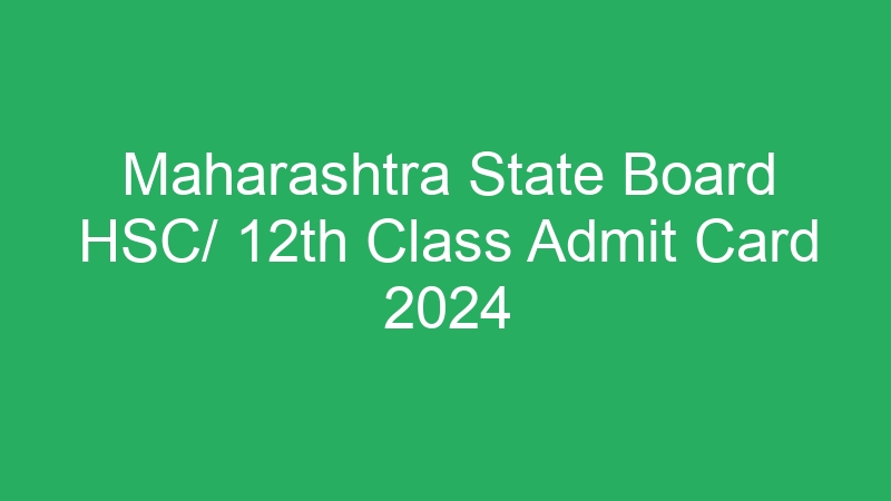 Maharashtra State Board HSC/ 12th Class Admit Card 2024