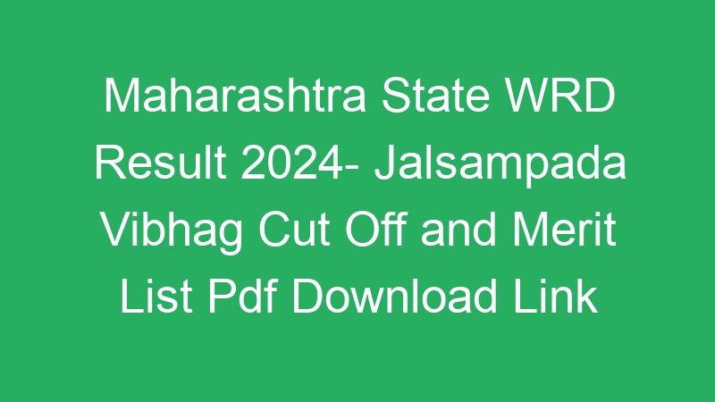 Maharashtra State WRD Result 2024- Jalsampada Vibhag Cut Off and Merit List Pdf Download Link