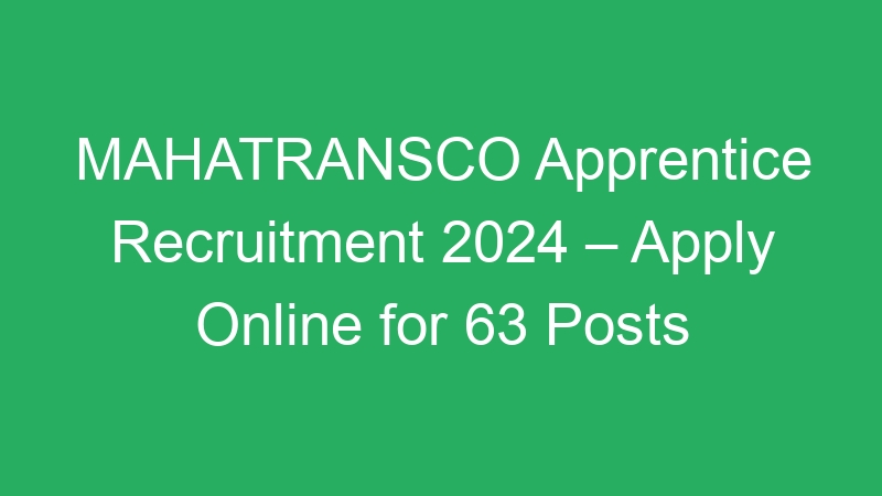 MAHATRANSCO Apprentice Recruitment 2024 – Apply Online for 63 Posts