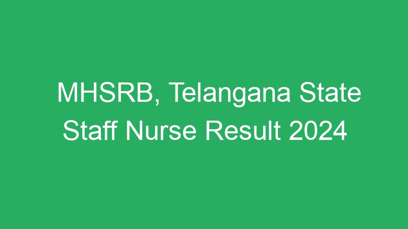 MHSRB, Telangana State Staff Nurse Result 2024