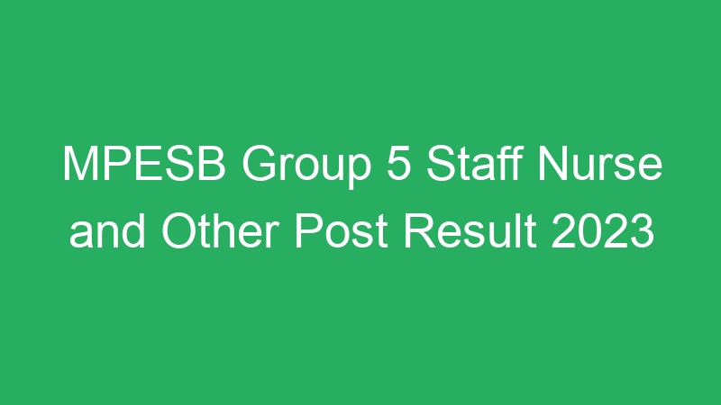 MPESB Group 5 Staff Nurse and Other Post Result 2023