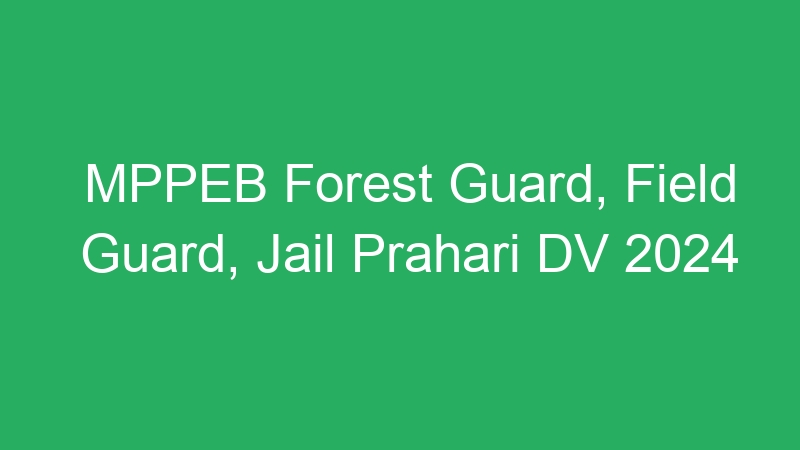 MPPEB Forest Guard, Field Guard, Jail Prahari DV 2024